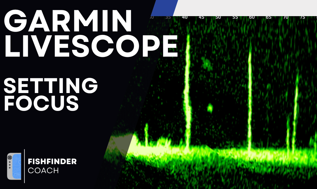 Understanding Focus on Garmin LiveScope LVS32 and LVS34