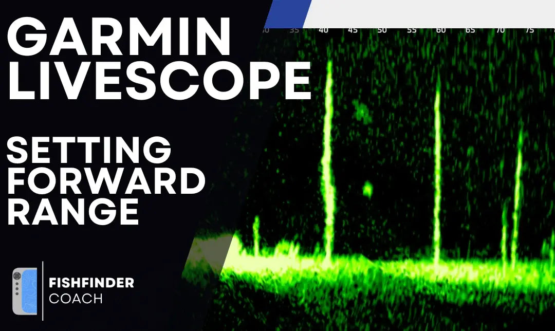 Understanding Forward Range on Garmin LiveScope LVS32 and LVS34