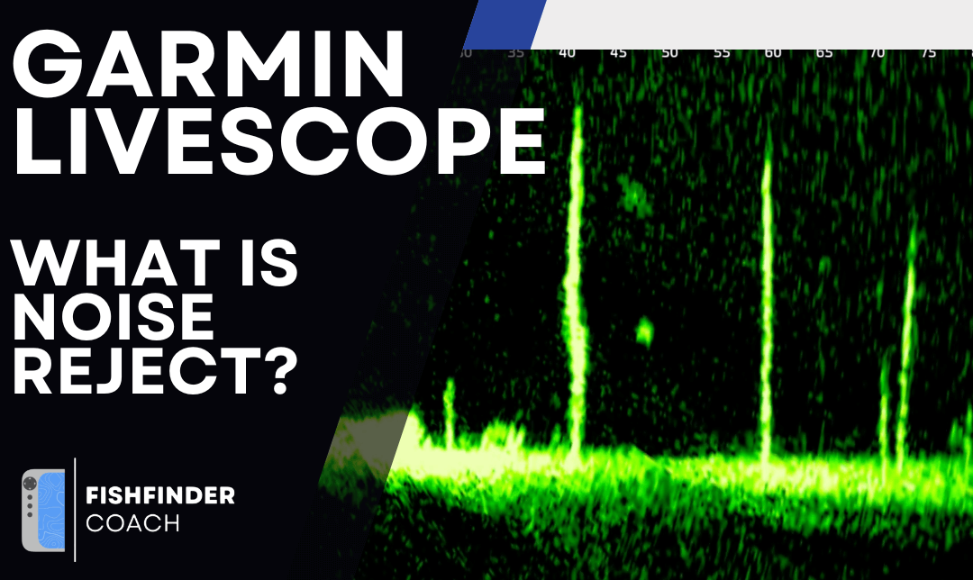Understanding Noise Reject on Garmin LiveScope LVS32 and LVS34