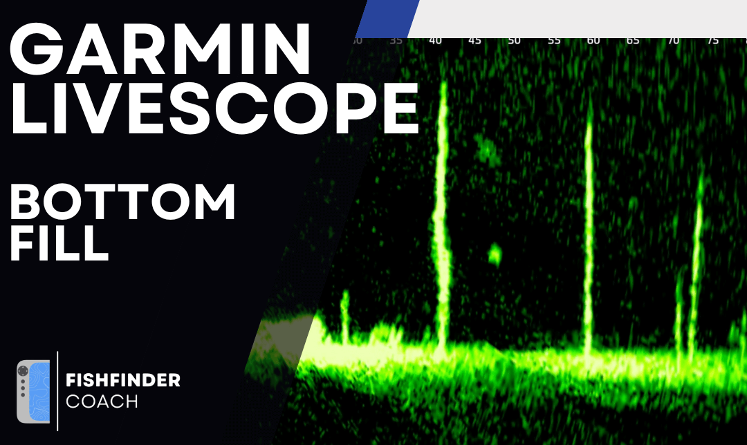 Understanding Bottom Fill on Garmin LiveScope LVS32 and LVS34